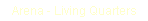 Text Box: Arena - Living Quarters