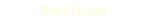 Text Box: Bunk House